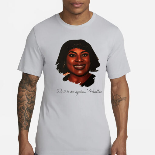 Do It To Me Again Pauline T-Shirt