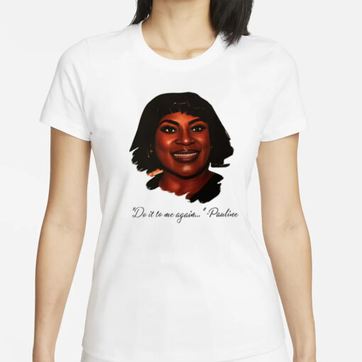 Do It To Me Again Pauline T-Shirts