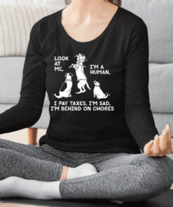 Dog Look At Me I’m A Human I Pay Taxes I’m Sad Shirt