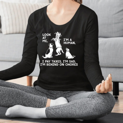 Dog Look At Me I’m A Human I Pay Taxes I’m Sad Shirt