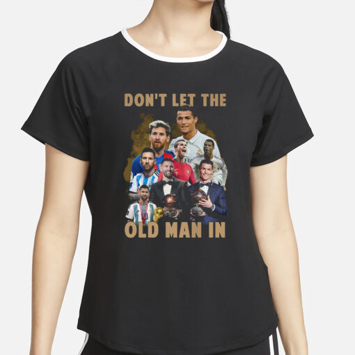 Don’t Let The Old Man In Lionel Messi And Cristiano Ronaldo T-Shirt2