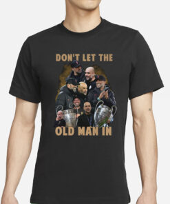 Don’t Let The Old Man In Pep Guardiola And Klopp T-Shirt