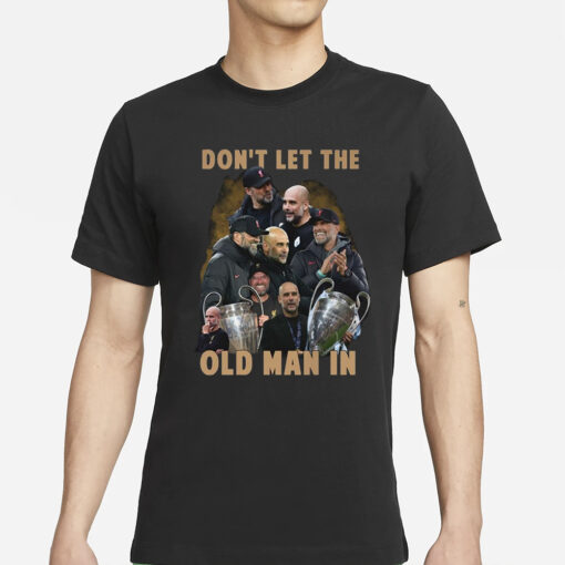 Don’t Let The Old Man In Pep Guardiola And Klopp T-Shirt