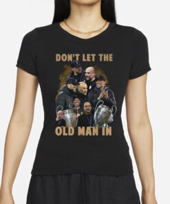 Don’t Let The Old Man In Pep Guardiola And Klopp T-Shirts