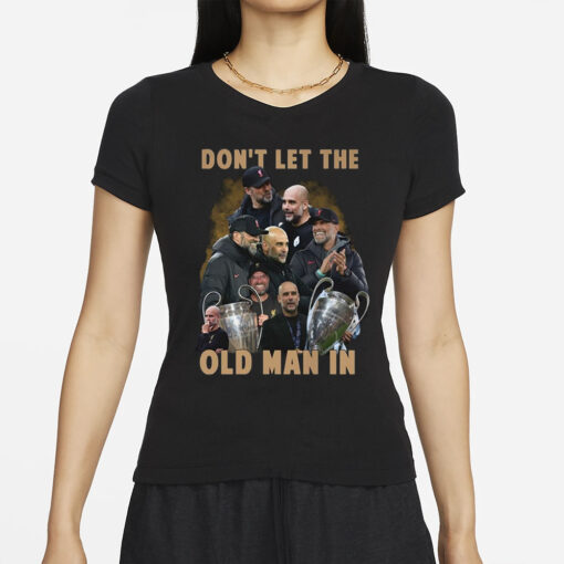 Don’t Let The Old Man In Pep Guardiola And Klopp T-Shirts