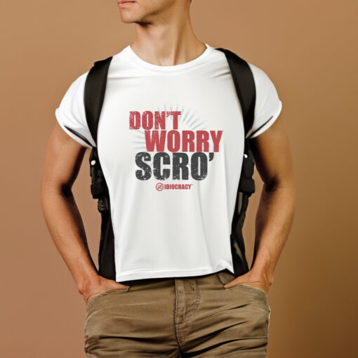 Don’t Worry Scro T-Shirts