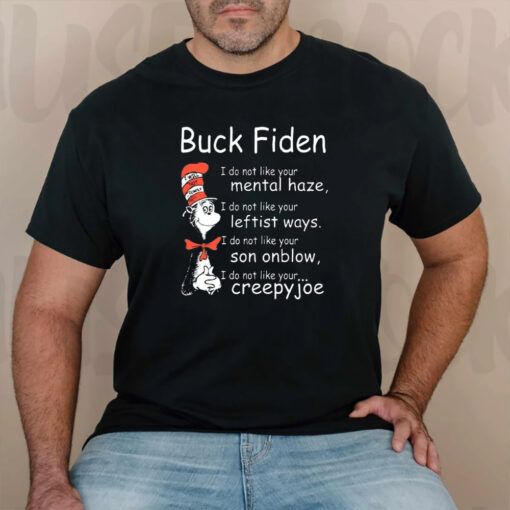 Dr Seuss Buck Fiden I Do Not Like Your Mental Haze Shirt2