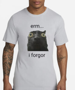 Erm I Forgor T-Shirt