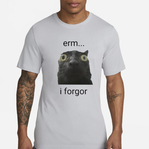 Erm I Forgor T-Shirt