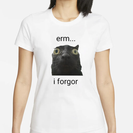 Erm I Forgor T-Shirts