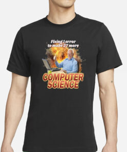 Fixing 1 Error To Make 27 More Computer Science T-Shirt