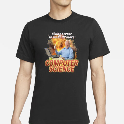 Fixing 1 Error To Make 27 More Computer Science T-Shirt