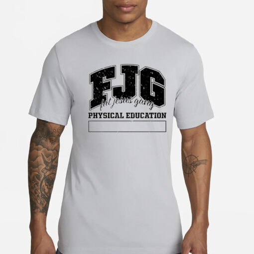 Fjg Fat Jesus Gang Physical Education T-Shirts