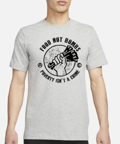 Food Not Bombs - Poverty Isn't A Crime T-Shirt1