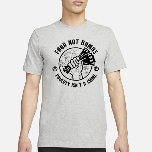 Food Not Bombs - Poverty Isn't A Crime T-Shirt1