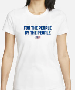 For The People By The People T-Shirts