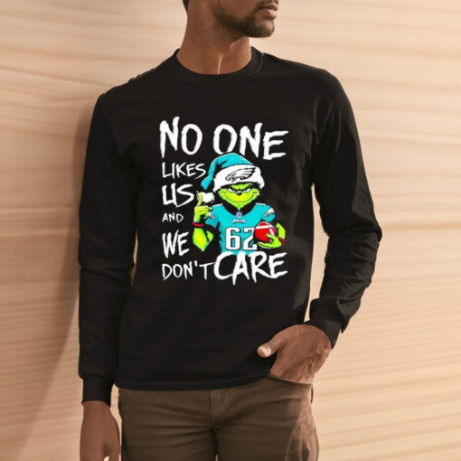 Funny Grinch Philadelphia Eagles Jason Kelce No One Likes Us And We Dont Care Shirts