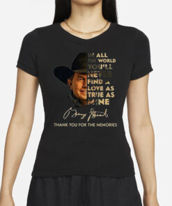 George Strait I Cross My Heart In All The World You’ll Never Find A Love As True As Mine T-Shirt