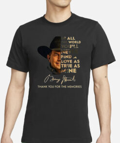 George Strait I Cross My Heart In All The World You’ll Never Find A Love As True As Mine T-Shirts