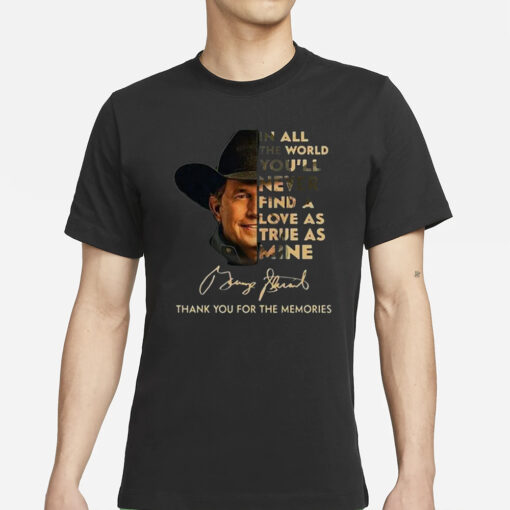 George Strait I Cross My Heart In All The World You’ll Never Find A Love As True As Mine T-Shirts