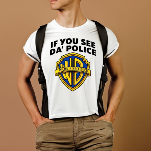 If You See Da Police Warn A Brother T-Shirtt