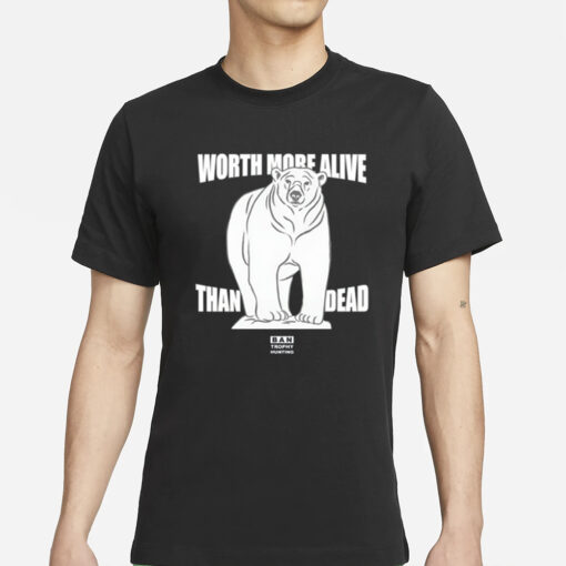 Polar Bear Worth More Alive Than Dead Ban Trophy Hunting T-Shirts