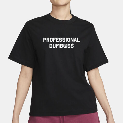 Professional Dumb@Ss T-Shirt1