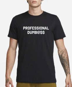 Professional Dumb@Ss T-Shirt3