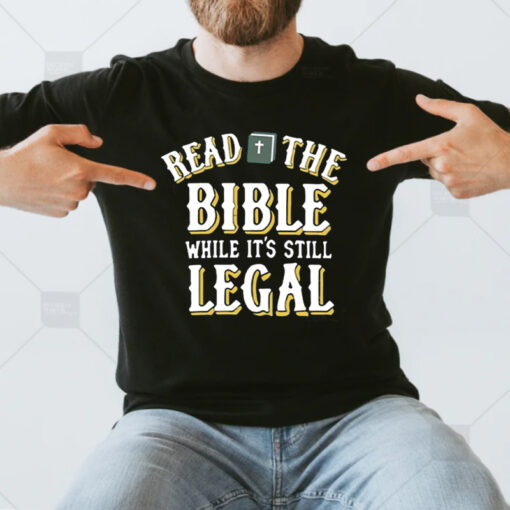 Read The Bible While It’s Still Legal T-Shirts