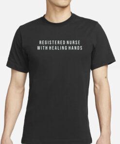 Registered Nurse With Healing Hands T-Shirt