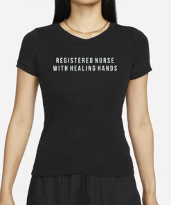 Registered Nurse With Healing Hands T-Shirts