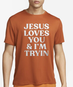 Rev Sarah Jesus Loves You And I’m Tryin T-Shirt