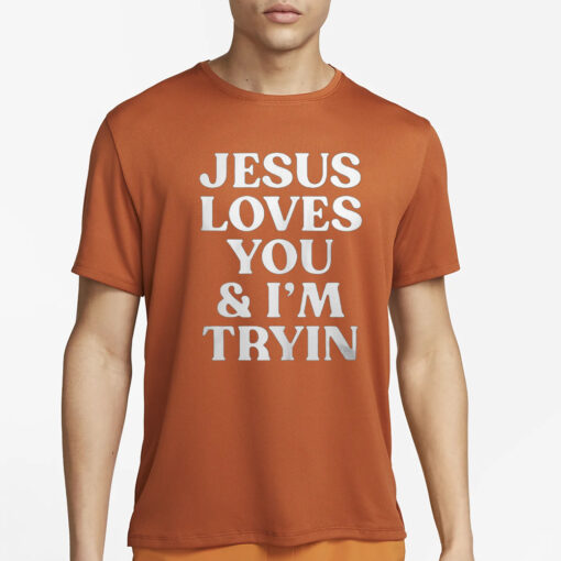 Rev Sarah Jesus Loves You And I’m Tryin T-Shirt