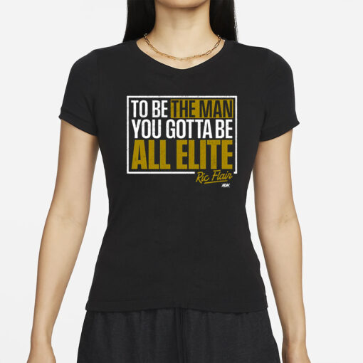 Ric Flair – You Gotta Be All Elite Shirt