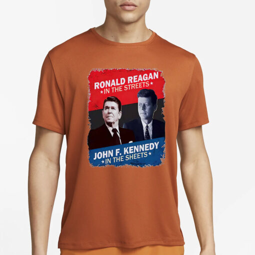 Ronald Reagan In The Streets John F. Kennedy In The Sheets Shirt1