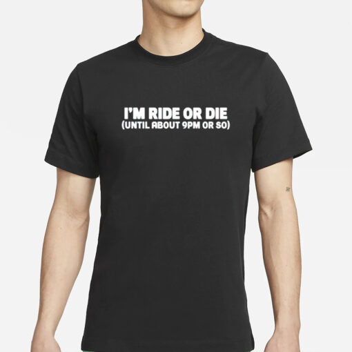 Shannon Sharpe Wearing I'm Ride Or Die Until About 9Pm Or So-Unisex T-Shirts