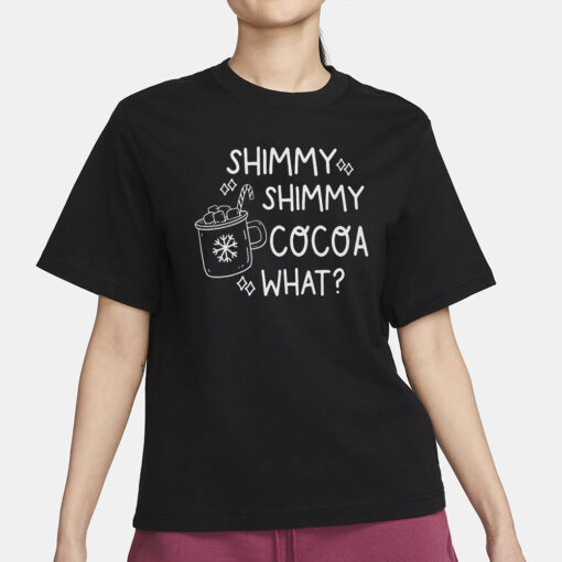 Shimmy Shimmy cocoa What T-Shirt1