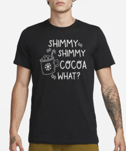 Shimmy Shimmy cocoa What T-Shirt3