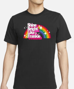 Shine Bright Like A Frankie T-Shirt