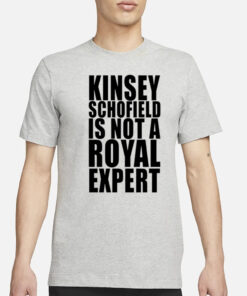 Shirt Kinsey Schofield Is Not A Royal Expert-Unisex T-Shirt