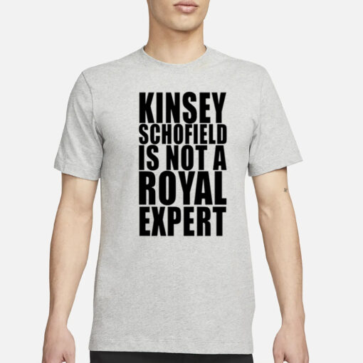 Shirt Kinsey Schofield Is Not A Royal Expert-Unisex T-Shirt