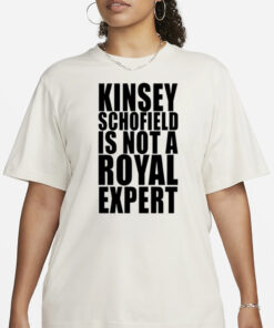 Shirt Kinsey Schofield Is Not A Royal Expert-Unisex T-Shirts