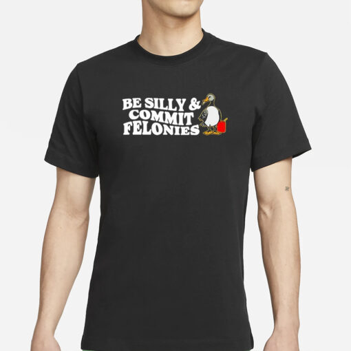 Shithead Steve Be Silly Commit Felonies T-Shirts