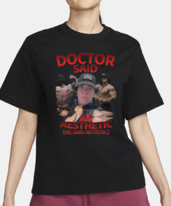 Silly Tees Sam Sulek Doctor Said I'm Aesthetic He Said Autistic T-Shirt1