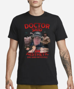 Silly Tees Sam Sulek Doctor Said I'm Aesthetic He Said Autistic T-Shirt3