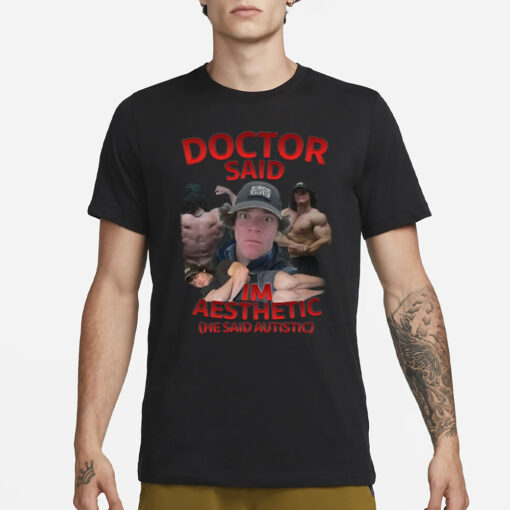 Silly Tees Sam Sulek Doctor Said I'm Aesthetic He Said Autistic T-Shirt3