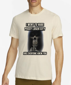 Skeleton Middle Finger I Went To Huge Pussy Loser City And Everyone Knew You T-Shirt2