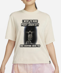 Skeleton Middle Finger I Went To Huge Pussy Loser City And Everyone Knew You T-Shirt4