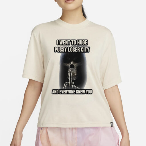 Skeleton Middle Finger I Went To Huge Pussy Loser City And Everyone Knew You T-Shirt4