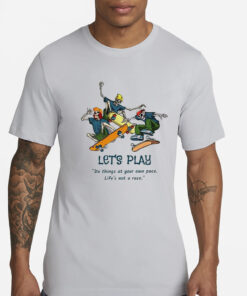 Skeleton Skateboard Let’s Play Do Things At Your Own Pace Shirts